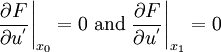 
 \left.\frac{\partial F}{\partial u^{'}} \right|_{x_0} = 0 ~\text{and}
 \left.\frac{\partial F}{\partial u^{'}} \right|_{x_1} = 0

