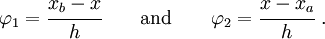 
\varphi_1 = \cfrac{x_b - x}{h} \qquad \text{and} \qquad
\varphi_2 = \cfrac{x - x_a}{h}~.
