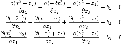 \begin{align}
      \frac{\partial (x_1^2 + x_2)}{\partial x_1} + \frac{\partial (-2 x_3^2)}{\partial x_2} 
          + \frac{\partial (x_1^2 + x_2)}{\partial x_3} + b_1 & = 0 \\
      \frac{\partial (-2 x_3^2)}{\partial x_1} + \frac{\partial (x_1 + x_3)}{\partial x_2} 
          + \frac{\partial (-x_3^2 + x_2)}{\partial x_3}  + b_2 & = 0 \\
      \frac{\partial (x_1^2 + x_2)}{\partial x_1} + \frac{\partial (-x_3^2 + x_2)}{\partial x_2} 
          + \frac{\partial (x_1^2 + x_2)}{\partial x_3} + b_3 & = 0
    \end{align}