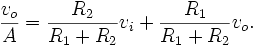 
  \frac{v_o}{A} = \frac{R_2}{R_1 + R_2} v_i + \frac{R_1}{R_1 + R_2} v_o .
