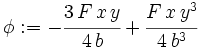 
\phi  :=  - { \cfrac {3\,F\,x\,y}{4\,b}}  + 
{ \cfrac {F\,x\,y^{3}}{4\,b^{3}}} 
