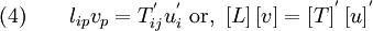 \text{(4)} \qquad 
   l_{ip} v_p = T^{'}_{ij} u^{'}_i ~\text{or,}~ 
   \left[L\right] \left[v\right] = \left[T\right]^{'} \left[u\right]^{'}
