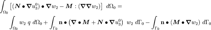 
\begin{align}
 \int_{\Omega_0} & \left[
(\boldsymbol{N}\bullet\boldsymbol{\nabla} u^0_3)\bullet{\boldsymbol{\nabla} w_2}
- \boldsymbol{M}:\left(\boldsymbol{\nabla} \boldsymbol{\nabla} w_2\right)
\right]~d\Omega_0 = \\
 & \int_{\Omega_0} w_2~q~d\Omega_0 + 
\int_{\Gamma_0} \mathbf{n}\bullet\left(
 \boldsymbol{\nabla} \bullet \boldsymbol{M} + \boldsymbol{N}\bullet\boldsymbol{\nabla} u^0_3\right)~w_2~d\Gamma_0 -
\int_{\Gamma_0} \mathbf{n}\bullet(\boldsymbol{M}\bullet\boldsymbol{\nabla} w_2)~d\Gamma_0
\end{align}
