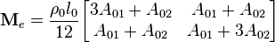 
{\mathbf{M}_e = \frac{\rho_0l_0}{12}
 \begin{bmatrix}
 3A_{01}+A_{02} & A_{01}+A_{02}\\
 A_{01}+A_{02}& A_{01}+3A_{02}
 \end{bmatrix}}
