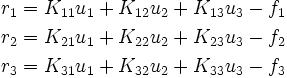 \begin{align}
    r_1 & = K_{11} u_1 + K_{12} u_2 + K_{13} u_3 - f_1 \\
    r_2 & = K_{21} u_1 + K_{22} u_2 + K_{23} u_3 - f_2 \\
    r_3 & = K_{31} u_1 + K_{32} u_2 + K_{33} u_3 - f_3
  \end{align}