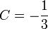 C = -\frac{1}{3}