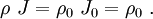 
{
\rho~J = \rho_0~J_0 = \rho_0~.
}
