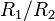 R_1/R_2