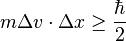  m\Delta v \cdot \Delta x \geq \frac{\hbar}{2}