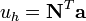 
u_h = \mathbf{N}^T\mathbf{a}
