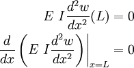 \begin{align}
  E~I\frac{d^2w}{dx^2}(L) & = 0 \\
  \left.\frac{d}{dx}\left(E~I\frac{d^2w}{dx^2}\right)\right|_{x=L} & = 0
\end{align}