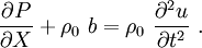 
\frac{\partial P}{\partial X} + \rho_0~b = \rho_0~\frac{\partial^2 u}{\partial t^2} ~.
