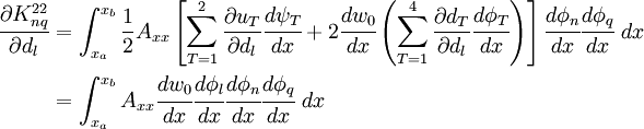 \begin{align}
\frac{\partial K_{nq}^{22}}{\partial d_l} & = \int_{x_a}^{x_b} \frac{1}{2} A_{xx}
 \left[\sum_{T=1}^{2}\frac{\partial u_T}{\partial d_l}\cfrac{d\psi_T}{dx}+
 2\cfrac{dw_0}{dx}\left(\sum_{T=1}^{4}
 \frac{\partial d_T}{\partial d_l}\cfrac{d\phi_T}{dx}\right)\right]
\cfrac{d\phi_n}{dx}\cfrac{d\phi_q}{dx}~dx \\
& = \int_{x_a}^{x_b} A_{xx} \cfrac{dw_0}{dx} \cfrac{d\phi_l}{dx}
\cfrac{d\phi_n}{dx}\cfrac{d\phi_q}{dx}~dx
 \end{align}