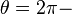 \theta = 2\pi-