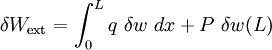 
  \delta W_{\text{ext}} = \int_0^L q~\delta w~dx + P~\delta w(L) 
