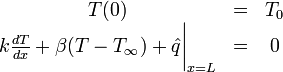 \begin{matrix}
T(0)&=&T_0\\
k\frac{dT}{dx}+\beta(T-T_\infty)+\hat{q}\bigg |_{x=L}&=&0
\end{matrix}