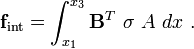 
\mathbf{f}_{\text{int}} = \int_{x_1}^{x_3} \mathbf{B}^T~\sigma~A~dx ~.
