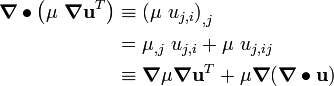 \begin{align}
  \boldsymbol{\nabla}\bullet{\left(\mu~\boldsymbol{\nabla}\mathbf{u}^{T}\right)} & \equiv \left(\mu~u_{j,i}\right)_{,j} \\
     & = \mu_{,j}~u_{j,i} + \mu~u_{j,ij} \\
     & \equiv \boldsymbol{\nabla}{\mu} \boldsymbol{\nabla}\mathbf{u}^{T} + \mu\boldsymbol{\nabla}{(\boldsymbol{\nabla}\bullet\mathbf{u})}
\end{align}