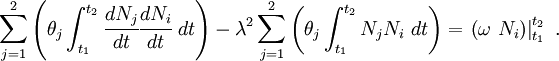 
        \sum_{j=1}^2 \left(\theta_j 
          \int_{t_1}^{t_2}\cfrac{dN_j}{dt}\cfrac{dN_i}{dt}~dt\right) - 
        \lambda^2 \sum_{j=1}^2 \left(\theta_j 
          \int_{t_1}^{t_2} N_j N_i~dt\right) =
        \left.\left(\omega~N_i\right)\right|_{t_1}^{t_2} ~.
      