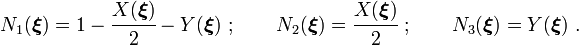 
{
N_1(\boldsymbol{\xi}) = 1 - \cfrac{X(\boldsymbol{\xi})}{2} - Y(\boldsymbol{\xi})~;\qquad
N_2(\boldsymbol{\xi}) = \cfrac{X(\boldsymbol{\xi})}{2} ~;\qquad
N_3(\boldsymbol{\xi}) = Y(\boldsymbol{\xi}) ~.
}
