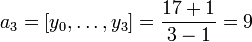 a_{3} = [y_{0},\ldots,y_{3}] = \frac{17+1}{3-1} = 9