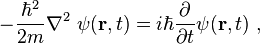  - \frac{\hbar^2}{2m} \nabla^2 \ \psi(\mathbf{r}, t) = i\hbar\frac{\partial}{\partial t} \psi (\mathbf{r}, t) ~,