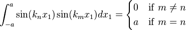 
\int_{-a}^a \sin(k_n x_1) \sin(k_m x_1) dx_1 = 
\begin{cases}
0 & {\rm if}~ m \ne n \\
a & {\rm if}~ m = n
\end{cases}
