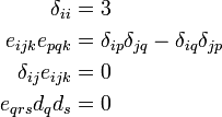 \begin{align}
\delta_{ii} &= 3 \\
e_{ijk}e_{pqk} &= \delta_{ip}\delta_{jq} - \delta_{iq}\delta_{jp} \\
\delta_{ij}e_{ijk} & = 0 \\
e_{qrs} d_q d_s & = 0
\end{align}