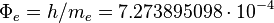  \Phi_e = h/m_e = 7.273895098\cdot 10^{-4} 