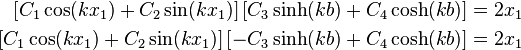 \begin{align}
\left[ C_1 \cos(kx_1) + C_2 \sin(kx_1) \right]
 \left[ C_3 \sinh(kb) + C_4 \cosh(kb) \right] & = 2x_1\\
\left[ C_1 \cos(kx_1) + C_2 \sin(kx_1) \right]
 \left[-C_3 \sinh(kb) + C_4 \cosh(kb) \right] & = 2x_1
\end{align}