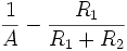 \frac{1}{A} - \frac{R_1}{R_1 + R_2}
