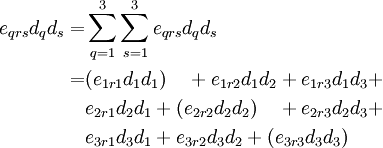 \begin{align}
 e_{qrs} d_q d_s = & \sum_{q=1}^3 \sum_{s=1}^3 e_{qrs} d_q d_s \\
 = & ({e_{1r1} d_1 d_1})~~~ +
 e_{1r2} d_1 d_2 +
 e_{1r3} d_1 d_3 + \\
 & e_{2r1} d_2 d_1 +
 ({e_{2r2} d_2 d_2})~~~ +
 e_{2r3} d_2 d_3 + \\
 & e_{3r1} d_3 d_1 +
 e_{3r2} d_3 d_2 +
 ({e_{3r3} d_3 d_3})
\end{align}