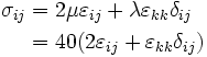 \begin{align}
  \sigma_{ij} & = 2\mu\varepsilon_{ij} + \lambda\varepsilon_{kk}\delta_{ij} \\
     & = 40(2\varepsilon_{ij} + \varepsilon_{kk}\delta_{ij}) 
\end{align}