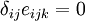\delta_{ij}e_{ijk} = 0