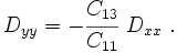 
D_{yy} = - \cfrac{C_{13}}{C_{11}}~D_{xx} ~.
