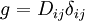  g = D_{ij} \delta_{ij} \,