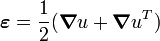 
       \boldsymbol{\varepsilon} = \frac{1}{2}(\boldsymbol{\nabla}u + \boldsymbol{\nabla}u^T)
    