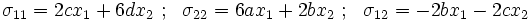 
     \sigma_{11} = 2cx_1 + 6dx_2 ~;~~                        
     \sigma_{22} = 6ax_1 + 2bx_2 ~;~~                        
     \sigma_{12} = -2bx_1 - 2cx_2 
  