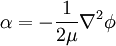 
 {
\alpha = -\frac{1}{2\mu} \nabla^2{\phi}
 }
