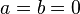 
{
a = b = 0
}
