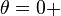 \theta = 0+