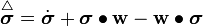 
\overset{\triangle}{\boldsymbol{\sigma}} = \dot{\boldsymbol{\sigma}} + \boldsymbol{\sigma}\bullet\mathbf{w} - \mathbf{w}\bullet\boldsymbol{\sigma}
