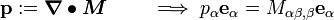 
 \mathbf{p} := \boldsymbol{\nabla} \bullet \boldsymbol{M} \qquad \implies p_{\alpha}\mathbf{e}_{\alpha} = 
 M_{\alpha\beta,\beta} \mathbf{e}_{\alpha}

