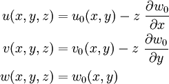 
\begin{align}
u(x,y,z) & = u_0(x,y) - z~\frac{\partial w_0}{\partial x} \\
v(x,y,z) & = v_0(x,y) - z~\frac{\partial w_0}{\partial y} \\
w(x,y,z) & = w_0(x,y)
\end{align}
