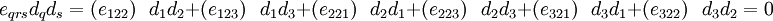 
 e_{qrs} d_q d_s =
 ({e_{122}})~~~ d_1 d_2 +
 ({e_{123}})~~~ d_1 d_3 +
 ({e_{221}})~~~ d_2 d_1 +
 ({e_{223}})~~~ d_2 d_3 +
 ({e_{321}})~~~ d_3 d_1 +
 ({e_{322}})~~~ d_3 d_2 = 0

