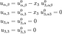 \begin{align}
u_{\alpha,\beta} & = u^0_{\alpha,\beta} - x_3~u^0_{3,\alpha\beta} \\
u_{\alpha, 3} & = u^0_{\alpha, 3} - x_3~u^0_{3,\alpha 3} = 0 \\
u_{3,\alpha} & = u^0_{3,\alpha} = 0 \\
u_{3,3} & = u^0_{3,3} = 0
\end{align}