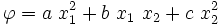 
     \varphi = a~x_1^2 + b~x_1~x_2 + c~x_2^2
