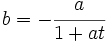 
 {
 b = -\cfrac{a}{1+at}
 }
