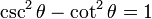 \operatorname{csc}^2 \theta - \operatorname{cot}^2 \theta = 1