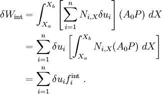
\begin{align}
\delta W_{\text{int}} & = \int_{X_a}^{X_b} \left[\sum_{i=1}^n N_{i,X}\delta u_i\right]
 (A_0 P)~dX\\
& = \sum_{i=1}^n \delta u_i
\left[\int_{X_a}^{X_b} N_{i,X} (A_0 P)~dX\right]\\
& = \sum_{i=1}^n \delta u_i f_i^{\text{int}} ~.
\end{align}
